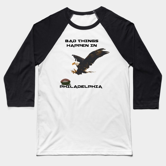 Philadelphia, Bad Things Happen Baseball T-Shirt by FasBytes